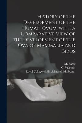 History of the Development of the Human Ovum, With a Comparative View of the Development of the Ova of Mammalia and Birds - 