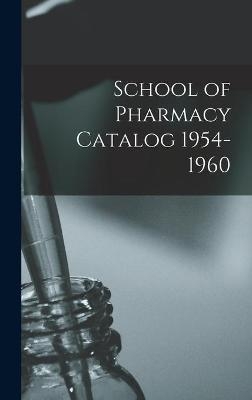 School of Pharmacy Catalog 1954-1960 -  Anonymous