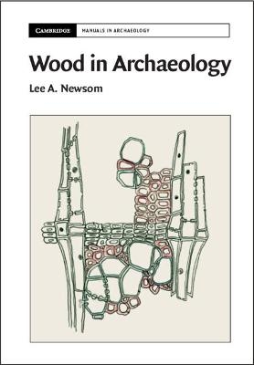 Wood in Archaeology - Lee A. Newsom