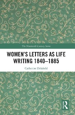 Women’s Letters as Life Writing 1840–1885 - Catherine Delafield