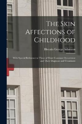 The Skin Affections of Childhood - Horatio George Adamson