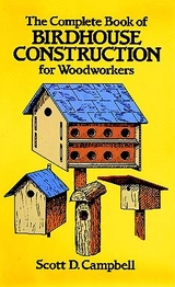 Complete Book of Birdhouse Construction for Woodworkers -  Scott D. Campbell