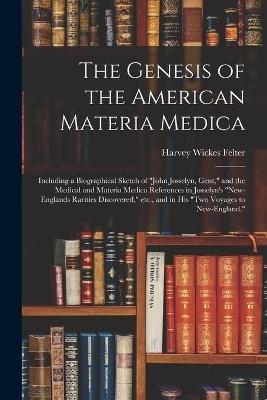 The Genesis of the American Materia Medica - Harvey Wickes 1865-1927 Felter