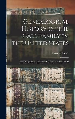Genealogical History of the Call Family in the United States - Simeon T Call