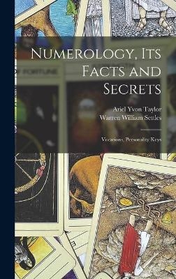 Numerology, Its Facts and Secrets; Vocations, Personality Keys - Ariel Yvon Taylor