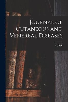 Journal of Cutaneous and Venereal Diseases; 2, (1884) -  Anonymous