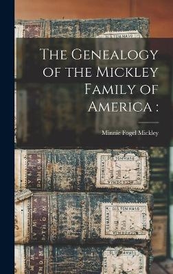 The Genealogy of the Mickley Family of America - 