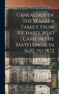 Genealogy of the Warren Family From Richard, Who Came in the Mayflower, in 1620, to 1872 -  Anonymous