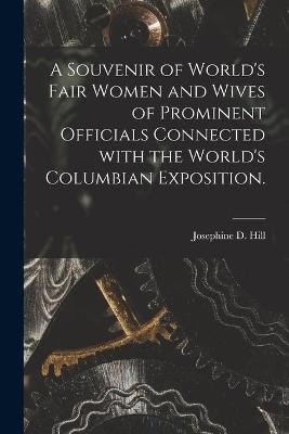 A Souvenir of World's Fair Women and Wives of Prominent Officials Connected With the World's Columbian Exposition. - 