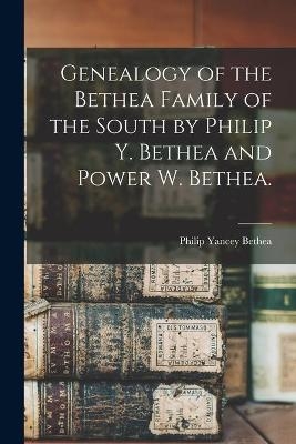 Genealogy of the Bethea Family of the South by Philip Y. Bethea and Power W. Bethea. - 