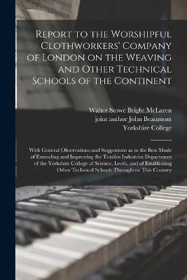 Report to the Worshipful Clothworkers' Company of London on the Weaving and Other Technical Schools of the Continent - 