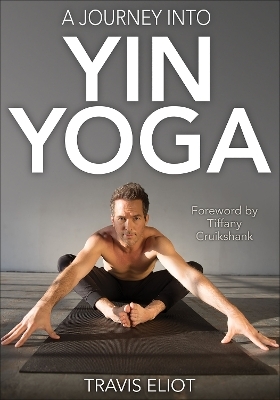 Journey Into Yin Yoga, A - Travis Eliot
