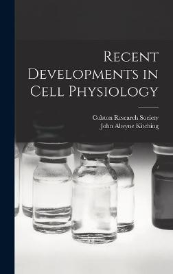 Recent Developments in Cell Physiology - John Alwyne 1908- Kitching