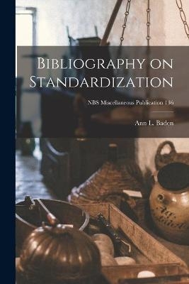Bibliography on Standardization; NBS Miscellaneous Publication 136 - Ann L Baden