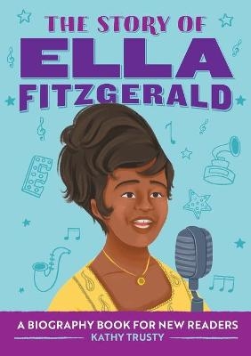 The Story of Ella Fitzgerald - Kathy Trusty