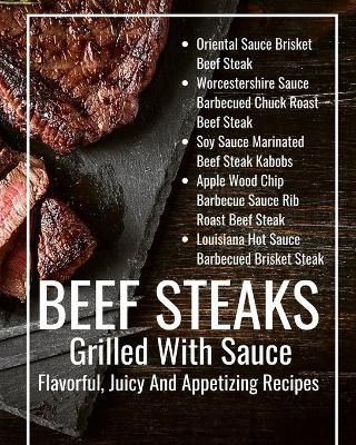 Beef Steaks Grilled With Sauce Flavorful, Juicy And Appetizing Recipes -  Hanah