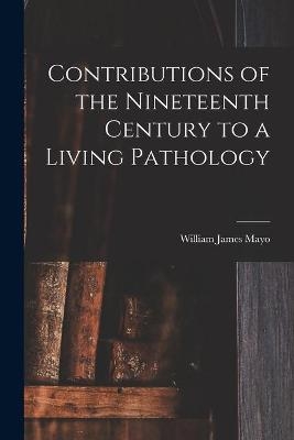 Contributions of the Nineteenth Century to a Living Pathology - 