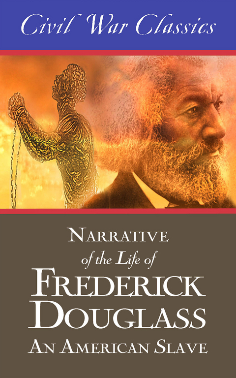 Narrative of the Life of Frederick Douglass: An American Slave (Civil War Classics) -  Frederick Douglass