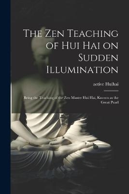 The Zen Teaching of Hui Hai on Sudden Illumination - 