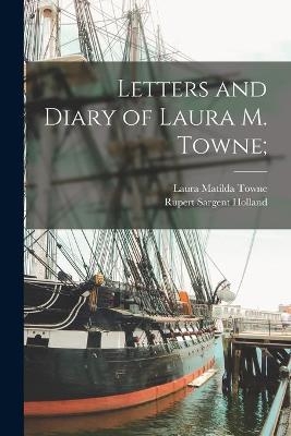 Letters and Diary of Laura M. Towne; - Laura Matilda 1825-1901 Towne, Rupert Sargent 1878-1952 Holland