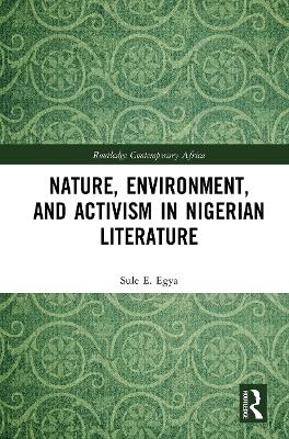 Nature, Environment, and Activism in Nigerian Literature - Sule E. Egya