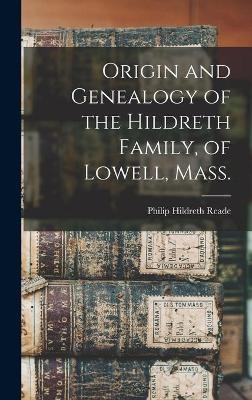 Origin and Genealogy of the Hildreth Family, of Lowell, Mass. - 