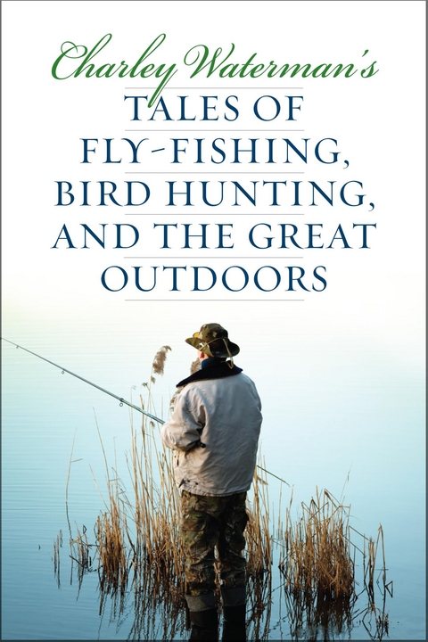 Charley Waterman's Tales of Fly-Fishing, Wingshooting, and the Great Outdoors -  Charley Waterman