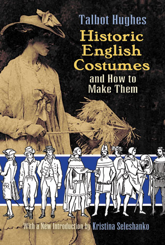 Historic English Costumes and How to Make Them -  Talbot Hughes