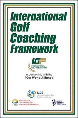 International Golf Coaching Framework -  Association of Summer Olympic International Federations,  International Council for Coaching Excellence (ICCE),  Leeds Beckett University (Lbu)