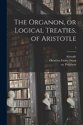 The Organon, or Logical Treaties, of Aristotle; 1 - 