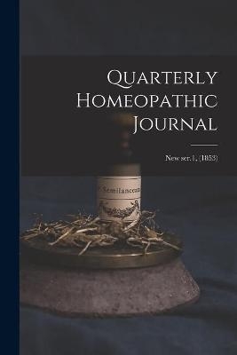 Quarterly Homeopathic Journal; new ser.1, (1853) -  Anonymous