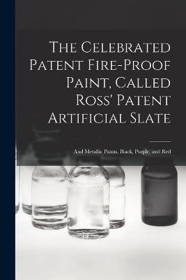 The Celebrated Patent Fire-proof Paint, Called Ross' Patent Artificial Slate [microform] -  Anonymous