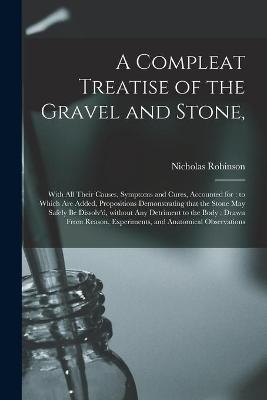 A Compleat Treatise of the Gravel and Stone, - 