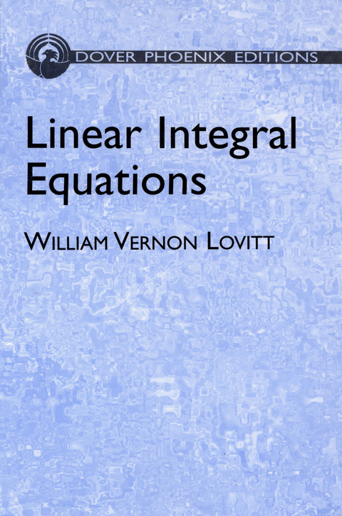 Linear Integral Equations -  William Vernon Lovitt