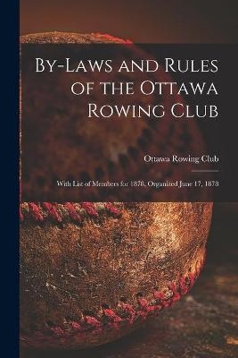 By-laws and Rules of the Ottawa Rowing Club [microform] - 