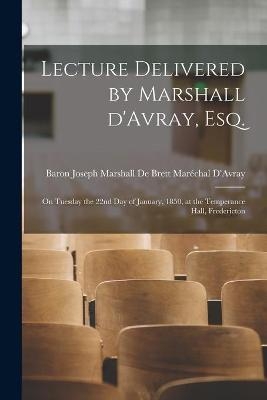 Lecture Delivered by Marshall D'Avray, Esq. [microform] - 