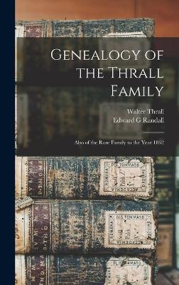Genealogy of the Thrall Family - Walter Thrall, Edward G Randall
