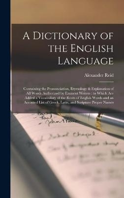 A Dictionary of the English Language [microform] - Alexander 1802-1860 Reid