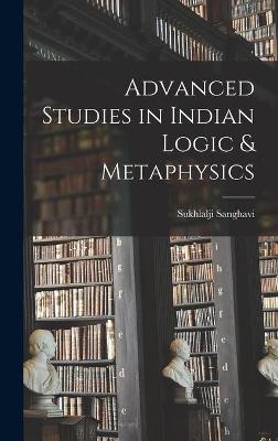 Advanced Studies in Indian Logic & Metaphysics - Sukhlalji Sanghavi