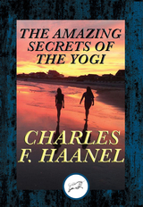 Amazing Secrets of the Yogi -  Charles F. Haanel