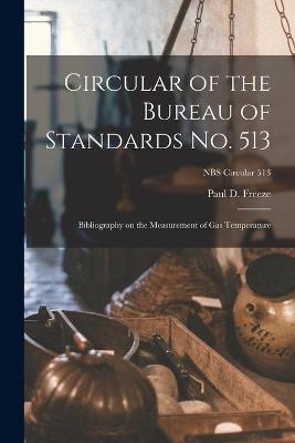 Circular of the Bureau of Standards No. 513 - Paul D Freeze