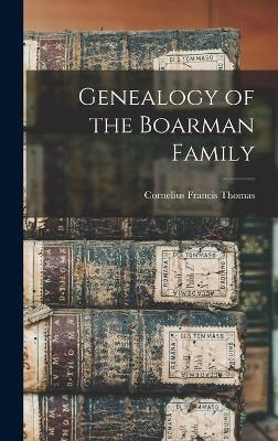 Genealogy of the Boarman Family - Cornelius Francis Thomas