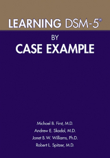 Learning DSM-5® by Case Example - Michael B. First, Andrew E. Skodol, Janet B. W. Williams, Robert L. Spitzer