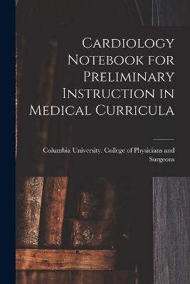 Cardiology Notebook for Preliminary Instruction in Medical Curricula - 