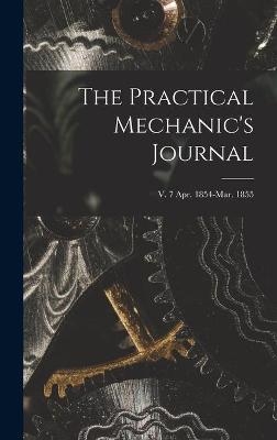 The Practical Mechanic's Journal; v. 7 Apr. 1854-Mar. 1855 -  Anonymous