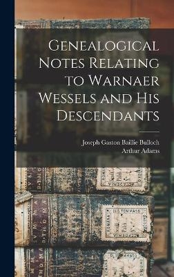 Genealogical Notes Relating to Warnaer Wessels and His Descendants - Arthur 1881-1960 Adams