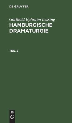 Gotthold Ephraim Lessing: Hamburgische Dramaturgie. Teil 2 - Gotthold Ephraim Lessing