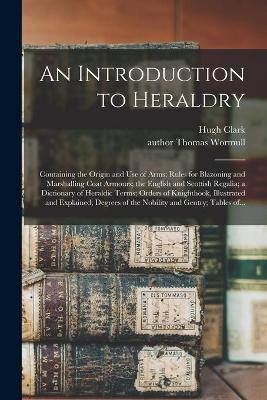An Introduction to Heraldry - Hugh Clark