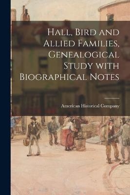 Hall, Bird and Allied Families, Genealogical Study With Biographical Notes - 