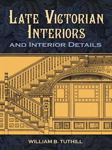 Late Victorian Interiors and Interior Details -  William B. Tuthill